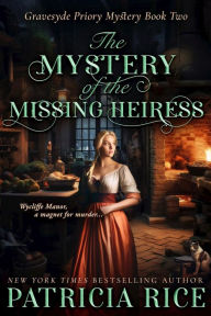 Title: The Mystery of the Missing Heiress: Gravesyde Priory Mysteries Book Two, Author: Patricia Rice