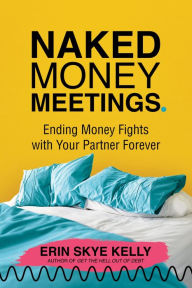 Title: Naked Money Meetings: Ending Money Fights with Your Partner Forever, Author: Erin Skye Kelly