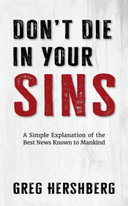 Title: Don't Die in Your Sins: A Simple Explanation of the Best News Known to Mankind, Author: Rabbi Greg Hershberg