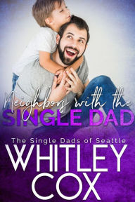 Title: Neighbors with the Single Dad, Author: Whitley Cox