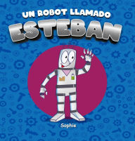 Title: Un robot llamado Esteban, Author: Sophie