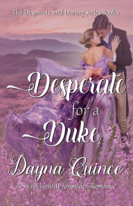 Title: Desperate for a Duke: Historical Romance, Author: Dayna Quince