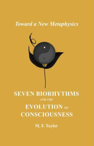 Title: Seven Biorhythms and the Evolution of Consciousness, Author: Maurice Taylor