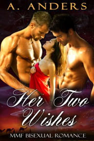 Title: Her Two Wishes: MMF Bisexual Romance, Author: A. Anders