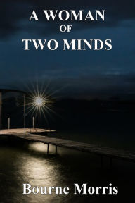 Title: A Woman of Two Minds, Author: Bourne Morris