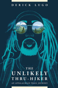 Title: The Unlikely Thru-Hiker: An Appalachian Trail Journey, Author: Derick Lugo