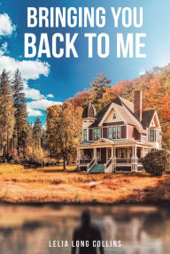 Title: Bringing You Back to Me, Author: Lelia Long Collins