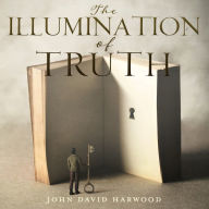 Title: THE KINGDOM SERIES: The Illumination of Truth, Author: John David Harwood