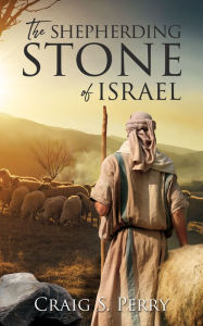 Title: The Shepherding Stone of Israel, Author: Craig S. Perry