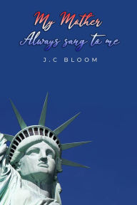 Title: My Mother Always Sang to Me, Author: J.C Bloom