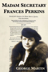 Title: Madam Secretary Frances Perkins, Author: George W. Martin