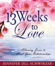 Title: 13 Weeks to Love, Author: Jennifer Jill Schwirzer