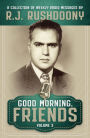 Good Morning, Friends Vol. 3: A Collection of Weekly Radio Messages by R. J. Rushdoony