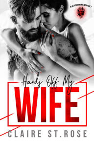 Title: Hands Off My Wife, Author: Claire St. Rose