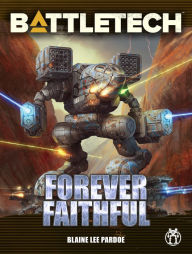 Title: BattleTech: Forever Faithful, Author: Blaine Lee Pardoe