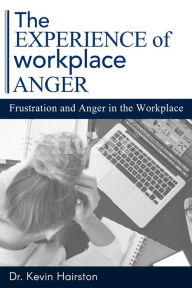 Title: The Experience of Workplace Anger, Author: Dr. Kevin Hairston