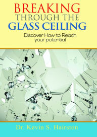 Title: Breaking Through the Glass Ceiling, Author: Dr. Kevin Hairston