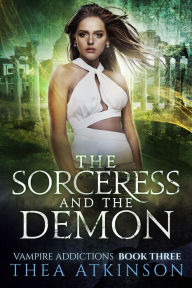 Title: The Sorceress and the Demon: a fish out of water vampire romance, Author: Thea Atkinson