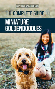 Title: The Complete Guide to Miniature Goldendoodles, Author: David Anderson