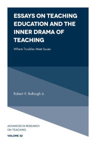 Title: Essays on Teaching Education and the Inner Drama of Teaching, Author: Robert V. Bullough Jr