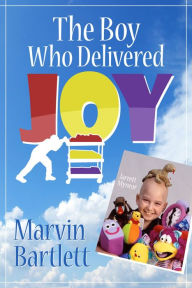 Title: The Boy Who Delivered Joy, Author: Marvin Bartlett