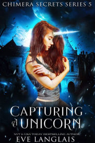 Title: Capturing a Unicorn, Author: Eve Langlais