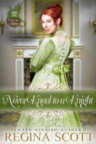 Title: Never Kneel to a Knight, Author: Regina Scott