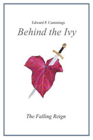 Title: Behind the Ivy: The Falling Reign, Author: Edward P. Cummings