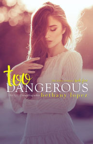 Title: Too Dangerous, Author: Bethany Lopez