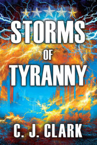 Title: Storms of Tyranny, Author: C. J. Clark