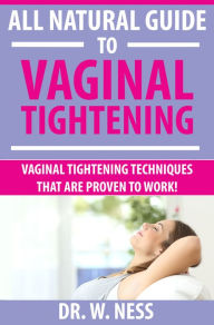 Title: All Natural Guide to Vaginal Tightening, Author: Dr