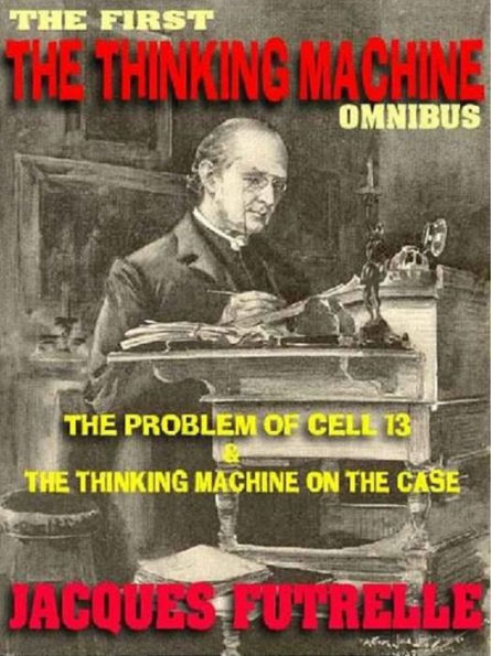THE THINKING MACHINE OMNIBUS: Twenty-two Classic Mysteries Solved by Professor Augustus S. F. X. Van Dusen