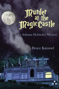 Title: Murder at the Magic Castle, Author: Bruce Kimmel