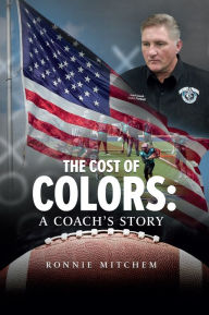 Title: The Cost of Colors: A Coach's Story, Author: Ronnie Mitchem