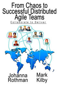 Title: From Chaos to Successful Distributed Agile Teams, Author: Johanna Rothman
