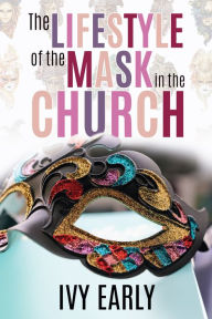 Title: The Lifestyle of the Mask in the Church, Author: Ivy Early