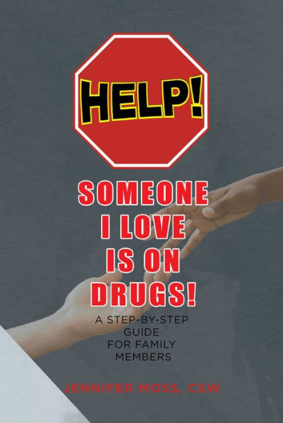 HELP! Someone I Love is on DRUGS!: A Step-By-Step Guide for Family Members