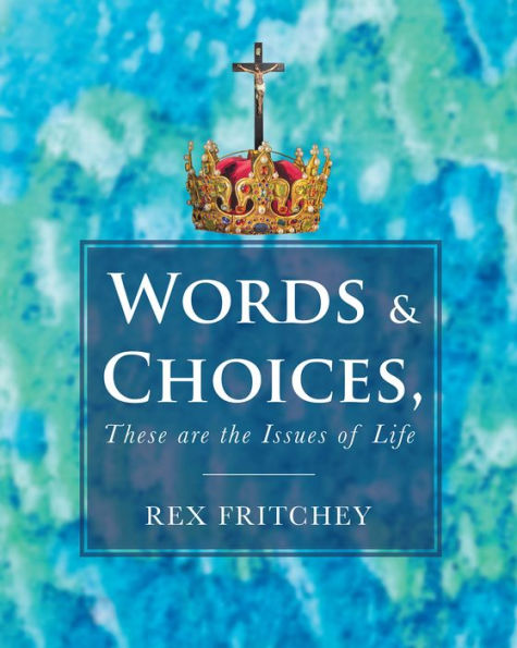 Words & Choices, These are the Issues of Life