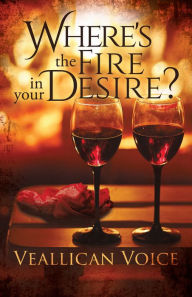 Title: Where's The Fire In Your Desire?, Author: Veallican Voice