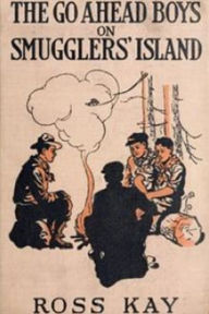 Title: The Go Ahead Boys on Smugglers' Island, Author: Ross Kay