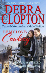 Title: BE MY LOVE, COWBOY: Enhanced Edition, Author: Debra Clopton