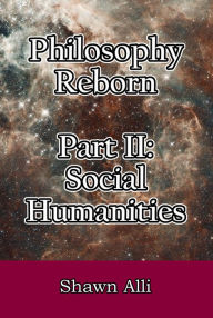Title: Philosophy Reborn Part II: Social Humanities, Author: Shawn Alli