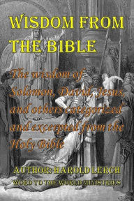 Title: Wisdom: The Wisdom of Solomon, Jesus, and others from the Holy Bible, Author: Harold Lerch