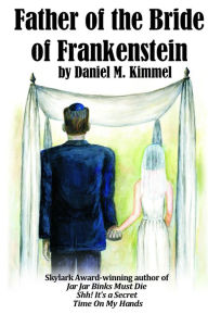 Title: Father of the Bride of Frankenstein, Author: Daniel Kimmel