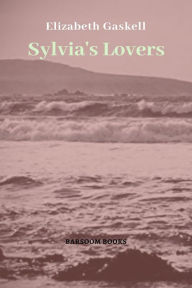 Title: Sylvia's Lovers, Author: Elizabeth Gaskell