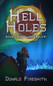 Title: Hell Holes: What Lurks Below, Author: Donald Firesmith