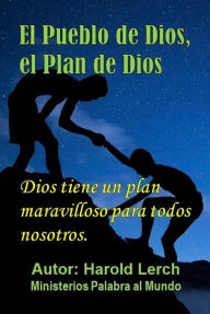 Title: Pueblo de Dios, Plan de Dios: ¿Por qué debemos creer que la Biblia es verdadera?, Author: Harold Lerch