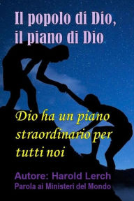 Title: Il Popolo di Dio, Il Piano di Dio: Perché dovremmo credere che la Bibbia sia vera?, Author: Harold Lerch