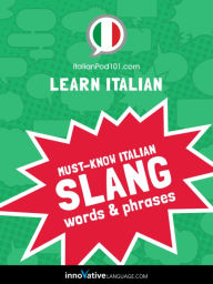 Title: Learn Italian: Must-Know Italian Slang Words & Phrases, Author: Italianpod101. Com