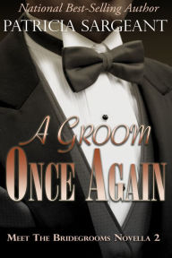 Title: A Groom Once Again: Meet the Bridegrooms, Novella 2, Author: Patricia Sargeant